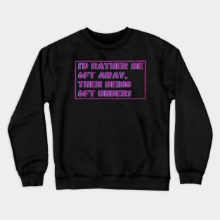 social distancing 6ft away Crewneck Sweatshirt